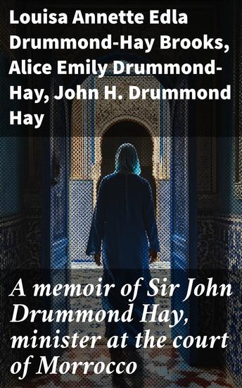 A memoir of Sir John Drummond Hay minister at the court of Morrocco - cover