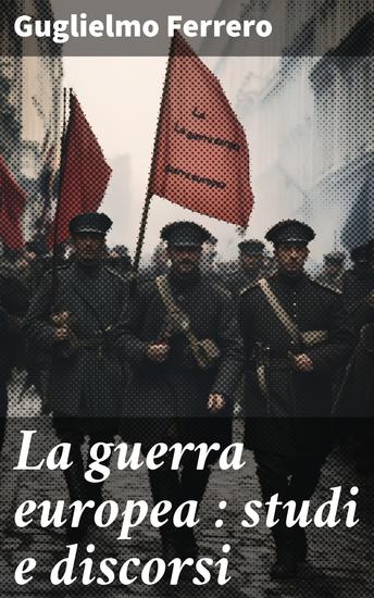 La guerra europea : studi e discorsi - cover