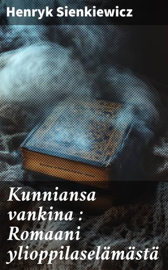 Kunniansa vankina : Romaani ylioppilaselämästä - cover