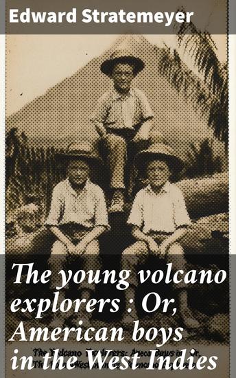 The young volcano explorers : Or American boys in the West Indies - cover