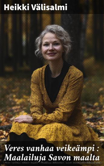 Veres vanhaa veikeämpi : Maalailuja Savon maalta - cover