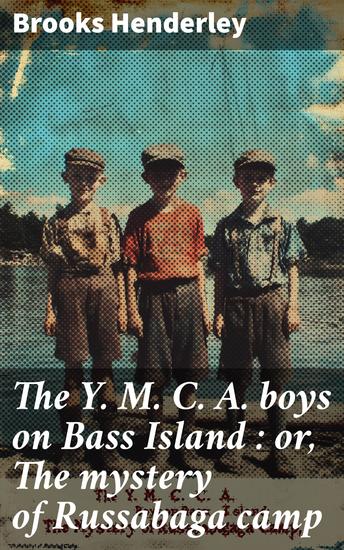 The Y M C A boys on Bass Island : or The mystery of Russabaga camp - cover