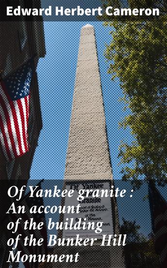 Of Yankee granite : An account of the building of the Bunker Hill Monument - cover