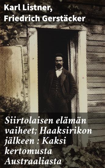 Siirtolaisen elämän vaiheet; Haaksirikon jälkeen : Kaksi kertomusta Austraaliasta - cover