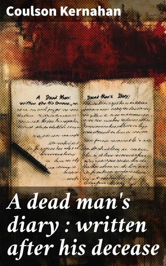 A dead man's diary : written after his decease - cover