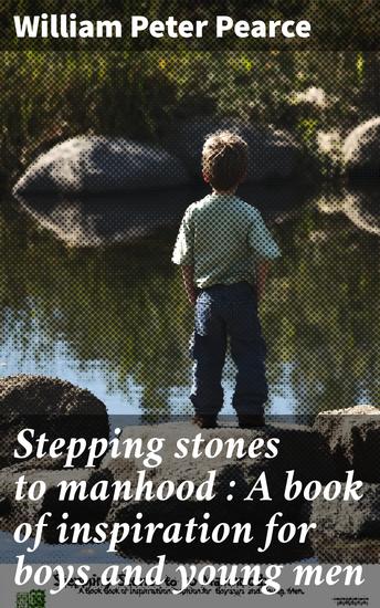 Stepping stones to manhood : A book of inspiration for boys and young men - cover