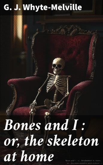 Bones and I : or the skeleton at home - cover