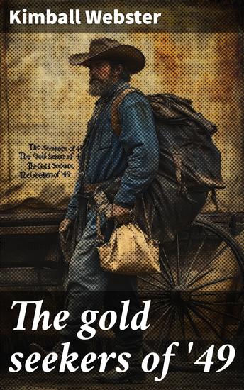 The gold seekers of '49 - A personal narrative of the overland trail and adventures in California and Oregon from 1849 to 1854 - cover