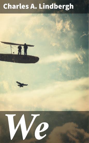 We - The famous flier's own story of his life and his trans-Atlantic flight together with his views on the future of aviation - cover