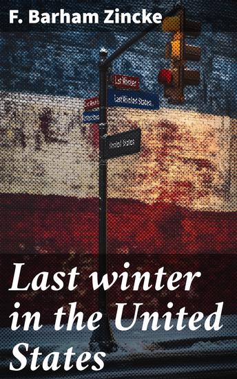 Last winter in the United States - Table talk collected during a tour through the late Southern Confederation Far West Rocky Mountains - cover