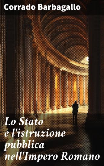 Lo Stato e l'istruzione pubblica nell'Impero Romano - cover