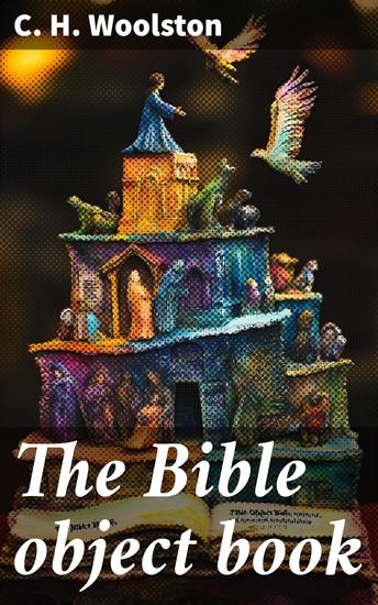 The Bible object book - A book of object lessons which are different written in plain English and in common words - cover