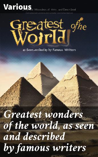 Greatest wonders of the world as seen and described by famous writers - cover