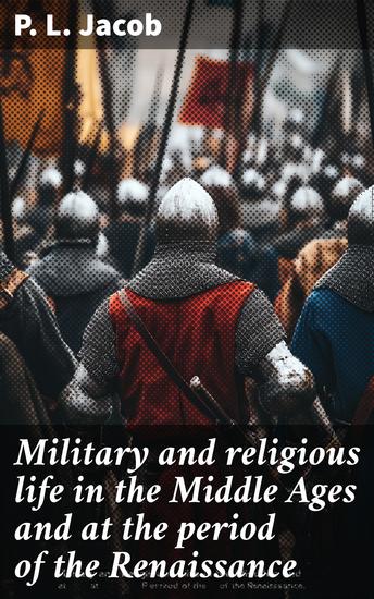 Military and religious life in the Middle Ages and at the period of the Renaissance - cover