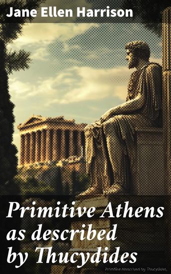 Primitive Athens as described by Thucydides - cover