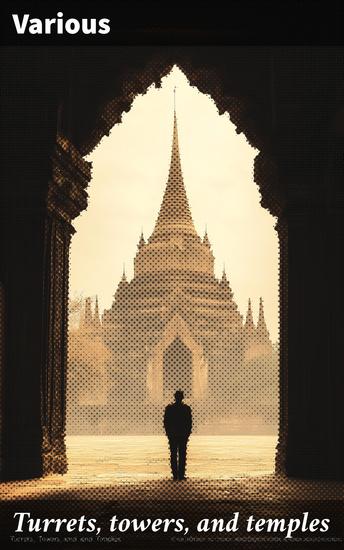 Turrets towers and temples - The great buildings of the world as seen and described by famous writers - cover