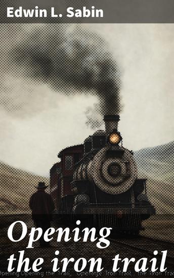 Opening the iron trail - Or Terry as a "U Pay" man (a semi-centennial story) - cover