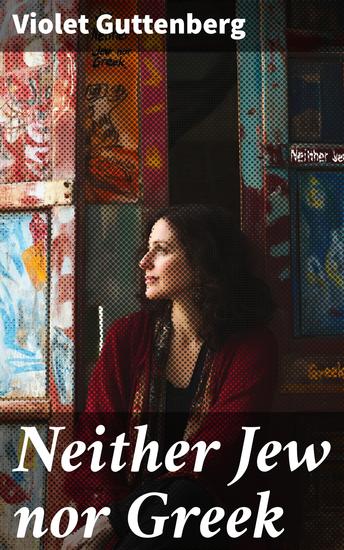 Neither Jew nor Greek - A story of Jewish social life - cover