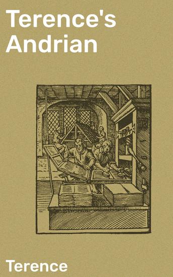 Terence's Andrian - A comedy in five acts (Translated into English prose with critical and explanatory notes) - cover