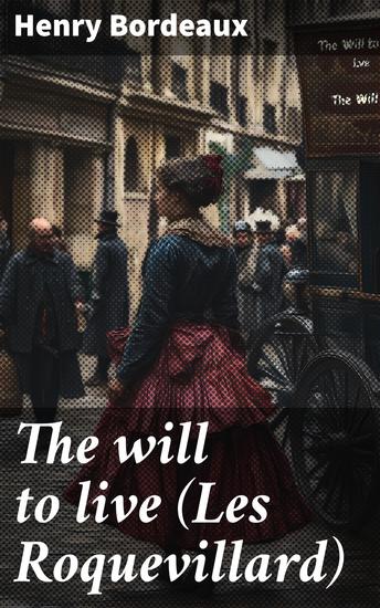 The will to live (Les Roquevillard) - A novel - cover