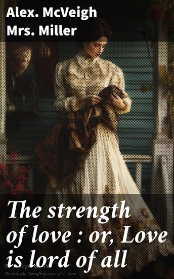 The strength of love : or Love is lord of all - cover
