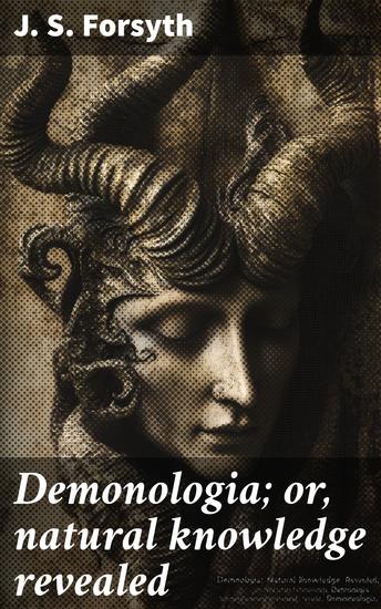Demonologia; or natural knowledge revealed - Ancient and modern superstitions credulity fanaticism enthusiasm & imposture as connected with the doctrine - cover