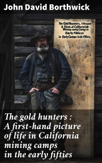 The gold hunters : A first-hand picture of life in California mining camps in the early fifties - cover