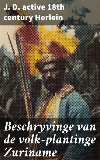 Beschryvinge van de volk-plantinge Zuriname - Vertonende de opkomst dier zelver colonie de aanbouw en bewerkinge der zuiker-plantagien - cover