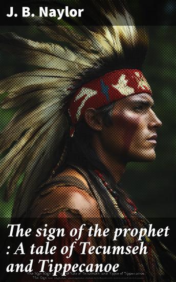 The sign of the prophet : A tale of Tecumseh and Tippecanoe - cover