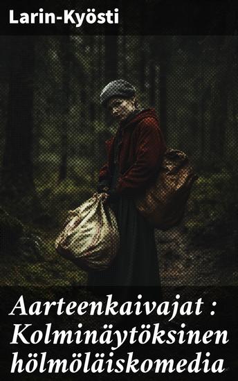 Aarteenkaivajat : Kolminäytöksinen hölmöläiskomedia - cover