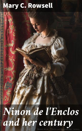 Ninon de l'Enclos and her century - cover
