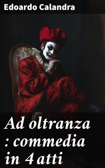 Ad oltranza : commedia in 4 atti - cover