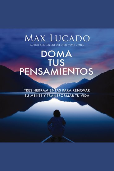Doma tus pensamientos - Tres herramientas para renovar tu mente y transformar tu vida - cover