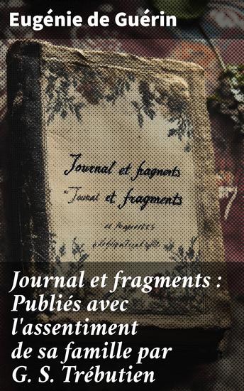 Journal et fragments : Publiés avec l'assentiment de sa famille par G S Trébutien - cover