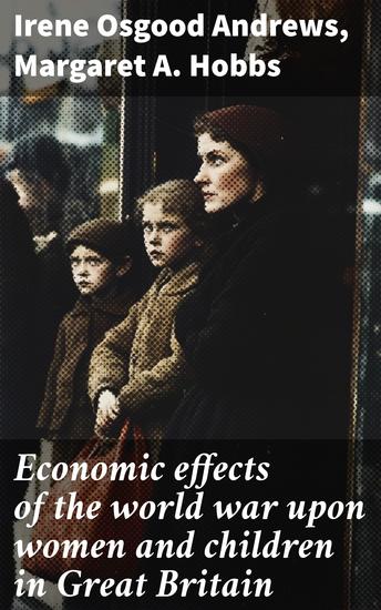 Economic effects of the world war upon women and children in Great Britain - cover