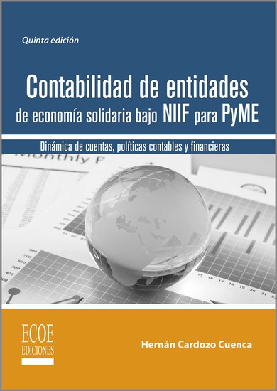 Contabilidad de entidades de economía solidaria bajo NIIF para PyME - 5ta edición - Dinámica de cuentas políticas contables y financieras - cover