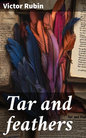 Tar and feathers - An entrancing post-war romance in which the Ku Klux Klan its principles and activities figure prominently based on fact - cover