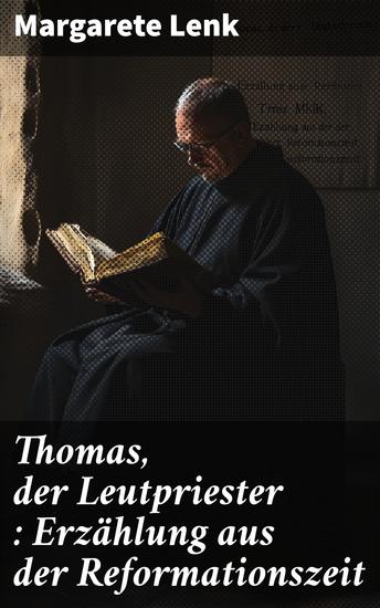 Thomas der Leutpriester : Erzählung aus der Reformationszeit - cover