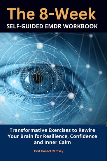 The 8-Week Self-Guided EMDR Workbook - Transformative Exercises to Rewire Your Brain for Resilience Confidence and Inner Calm - cover