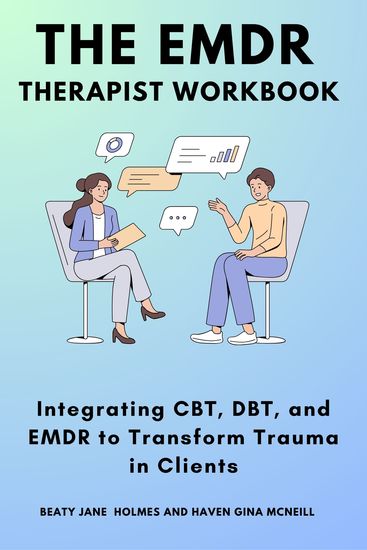 The EMDR Therapist Workbook - Integrating CBT DBT and EMDR to Transform Trauma in Clients - cover