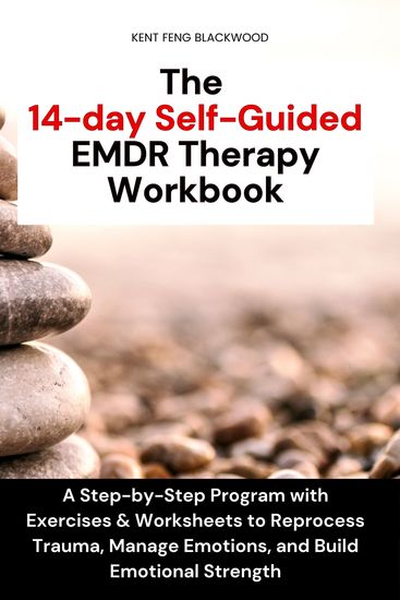 The 14-day Self-Guided EMDR Therapy Workbook - A Step-by-Step Program with Exercises & Worksheets to Reprocess Trauma Manage Emotions and Build Emotional Strength - cover