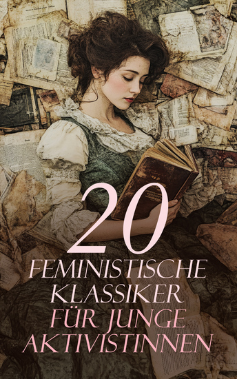 20 Feministische Klassiker für junge Aktivistinnen - Verteidigung der Rechte der Frau Ein Zimmer für sich allein Die gelbe Tapete Die Bibel der Frau Das Erwachen Neue Amazonia Kleine Frauen - cover