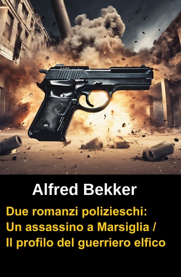 Due romanzi polizieschi: Un assassino a Marsiglia Il profilo del guerriero elfico - cover
