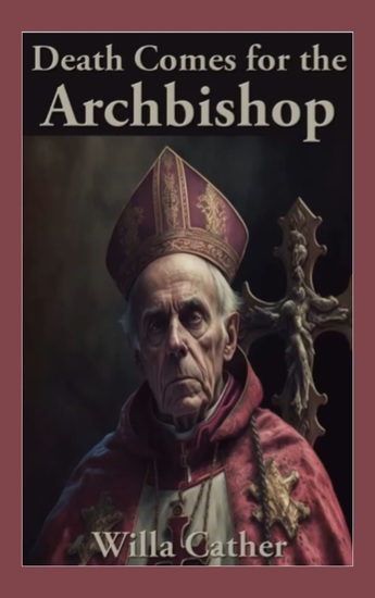 Death Comes for the Archbishop - A Visionary Tale of Faith and Frontier Life - cover