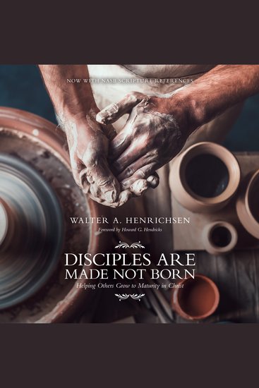 Disciples are Made Not Born - Helping Others Grow to Maturity in Christ - cover