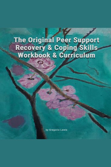 The Original Peer Support Recovery & Coping Skills Workbook & Curriculum - cover