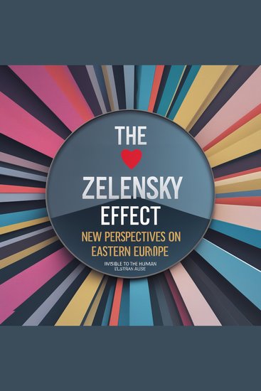 Volodymyr Zelenskyy Effect The: New Perspectives on Eastern Europe - A Group Perspective - cover