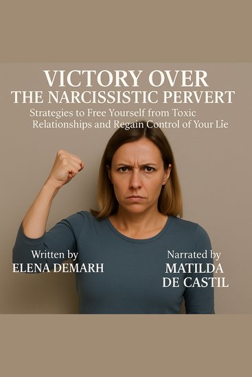 VICTORY OVER THE NARCISSISTIC PERVERT - Strategies to Free Yourself from Toxic Relationships and Regain Control of Your Life - cover
