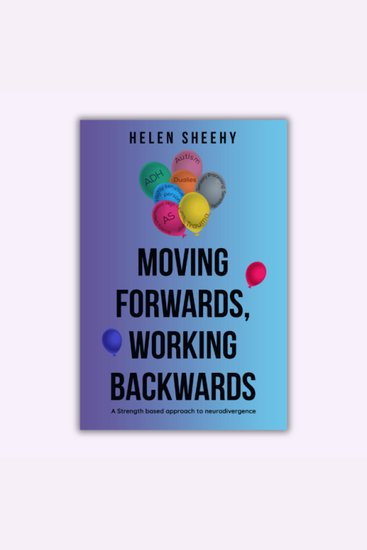 Moving Forwards Working Backwards: A strengths based approach to neurodivergence - cover