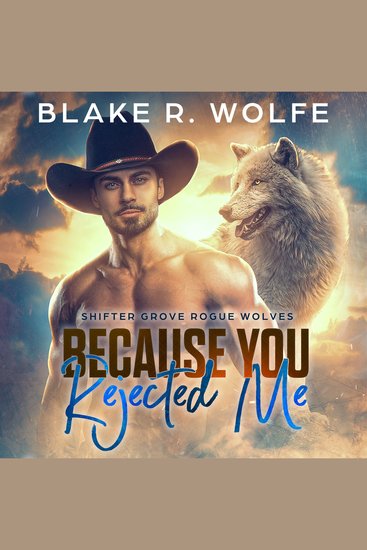 Because You Rejected Me - MM Wolf Shifter Romance - cover
